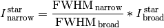 I_{\rm \,narrow}^{\,\rm star} = \frac{\rm FWHM_{\,narrow}}{\rm FWHM_{\,broad}}*I_{\rm \,broad}^{\,\rm star}